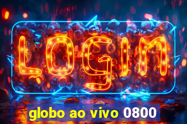 globo ao vivo 0800